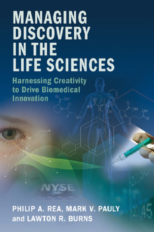Managing Discovery in the Life Sciences by Philip A. Rea, Mark V. Pauly, Lawton R. Burns
