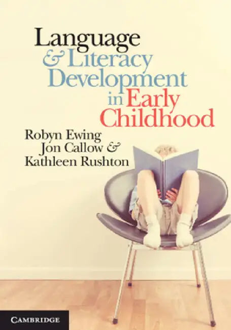 Language and Literacy Development in Early Childhood by Robyn Ewing, Jon Callow, Kathleen Rushton