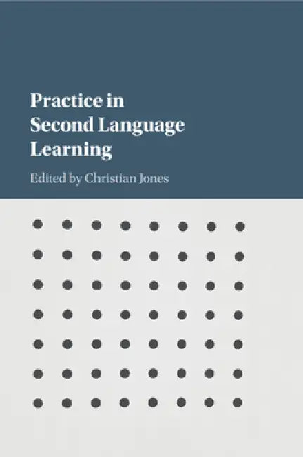 Practice in Second Language Learning by Christian Jones