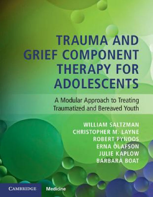 Trauma and Grief Component Therapy for Adolescents by William Saltzman, Christopher Layne, Robert Pynoos