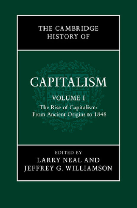 The Cambridge History Capitalism v1 by Larry Neal, Jeffrey G. Williamson