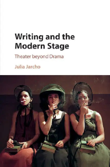 Writing and the Modern Stage by Julia Jarcho