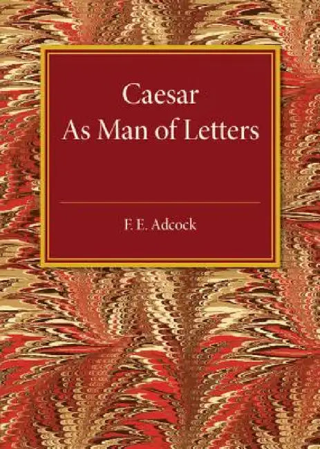 Caesar As Man of Letters by F. E. Adcock