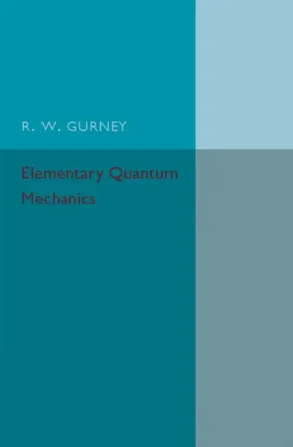 Elementary Quantum Mechanics by R. W. Gurney