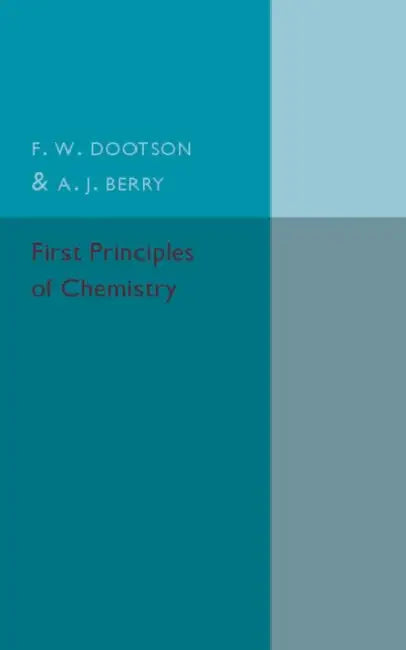 First Principles of Chemistry by F. W. Dootson, A. J. Berry