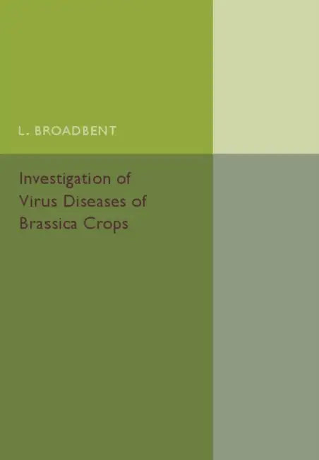 Investigation of Virus Diseases of Brassica Crops by L. Broadbent