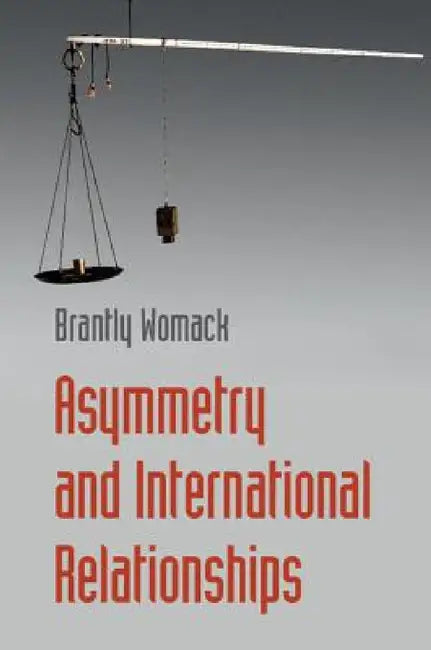 Asymmetry and International Relationships by Brantly Womack