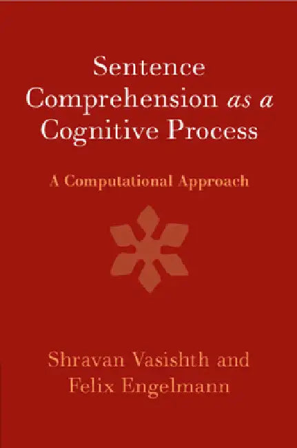 Sentence Comprehension as a Cognitive Process by Shravan Vasishth