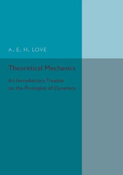 Theoretical Mechanics by A. E. H. Love