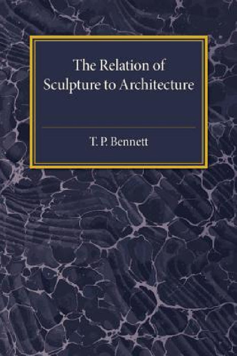 The Relation of Sculpture to Architecture by T. P. Bennett