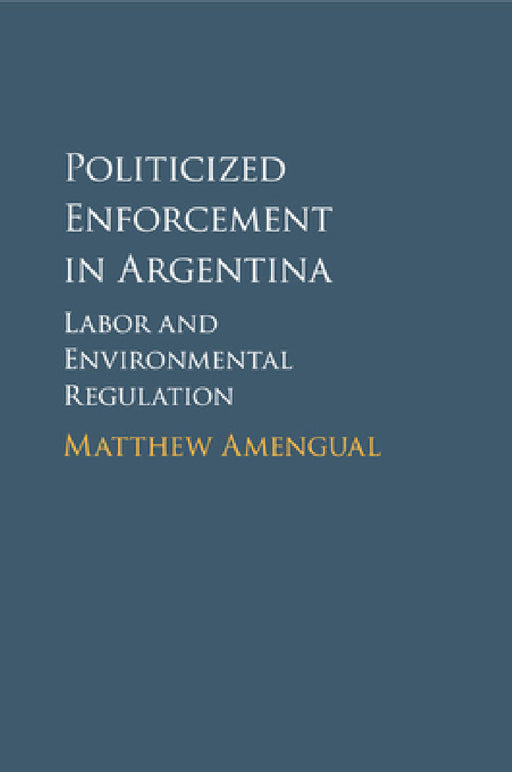Politicized Enforcement in Argentina by Matthew Amengual