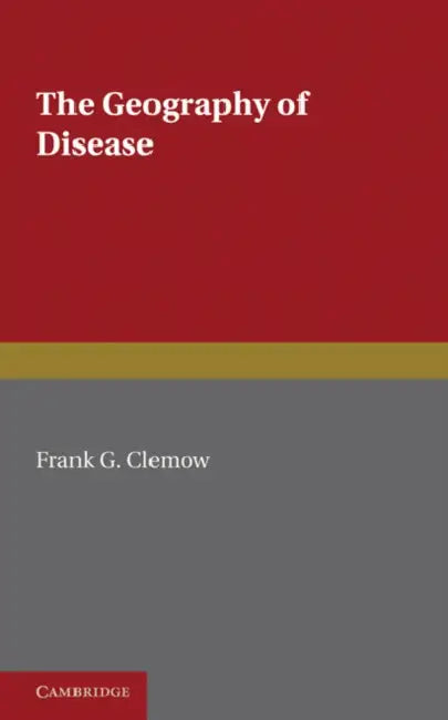 The Geography of Disease by Frank G. Clemow