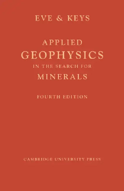 Applied Geophysics in the Search for Minerals by A. S. Eve, D. A. Keys