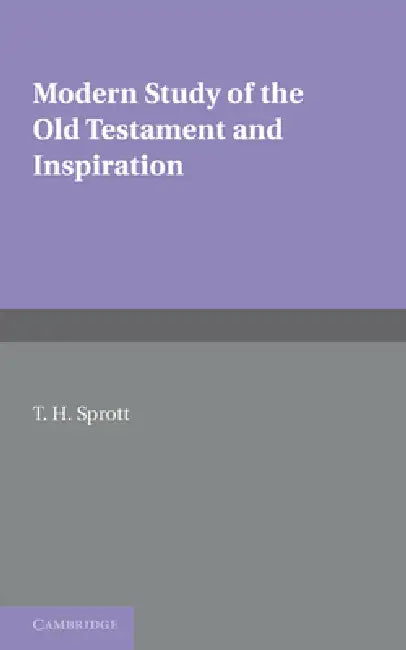 Modern Study of the Old Testament and Inspiration by T. H. Sprott