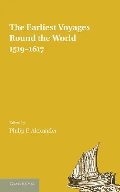 The Earliest Voyages Round the World, 1519 1617 by Philip F. Alexander