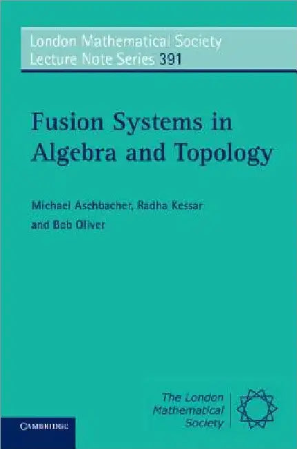 Fusion Systems in Algebra and Topology by Michael Aschbacher