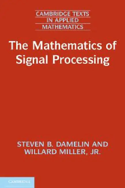The Mathematics of Signal Processing by Steven B. Damelin, Jr. Miller Willard