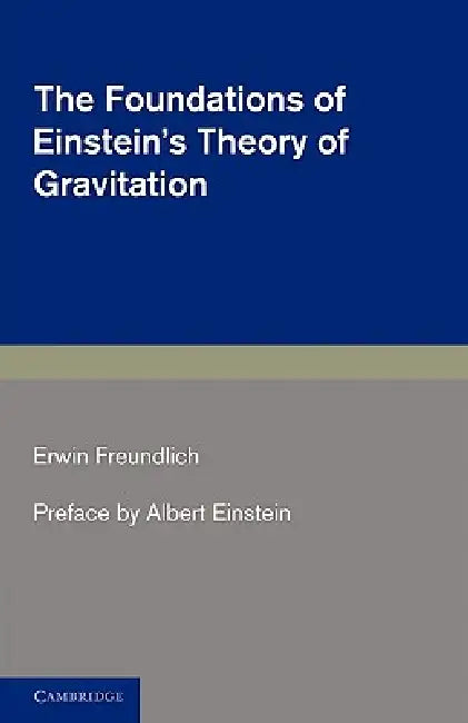 The Foundations of Einstein's Theory of Gravitation by Erwin Freundlich, Henry L. Brose, Albert Einstein