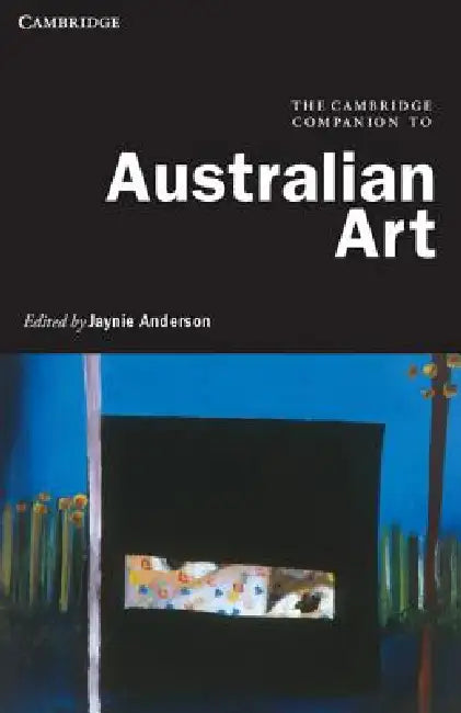 The Cambridge Companion to Australian Art by Jaynie Anderson