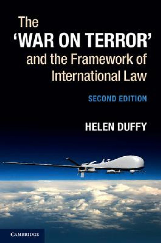 The 'War on Terror' and the Framework of International Law by Helen Duffy