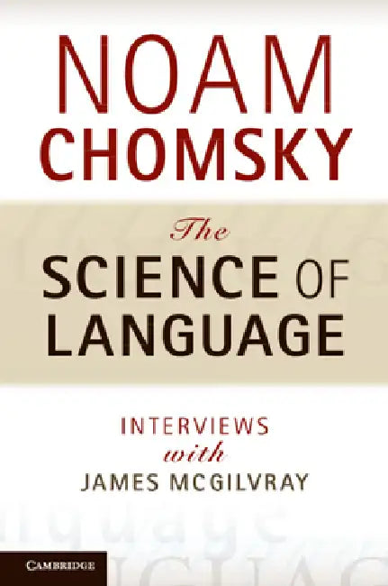 The Science of Language by Noam Chomsky, James McGilvray