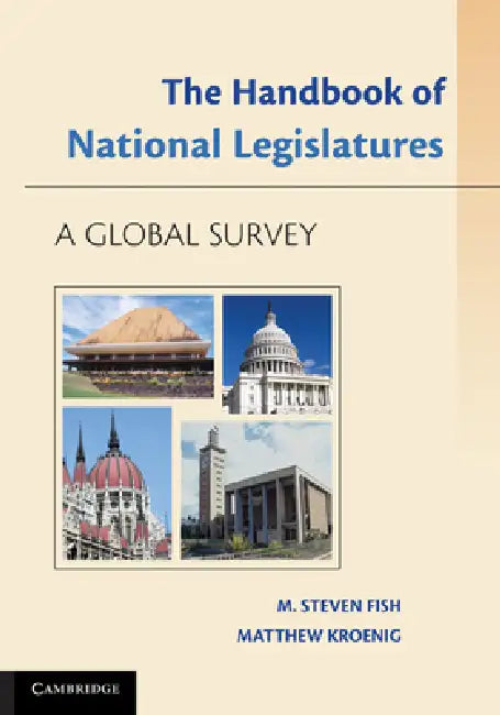The Handbook of National Legislatures: A Global Survey by M. Steven Fish, Matthew Kroenig