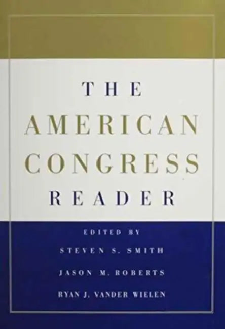The American Congress 7ed and the American Congress Reader Pack Two Volume Paperback Set by Steven S. Smith, Jason M. Roberts, Ryan J. Vander Wielen
