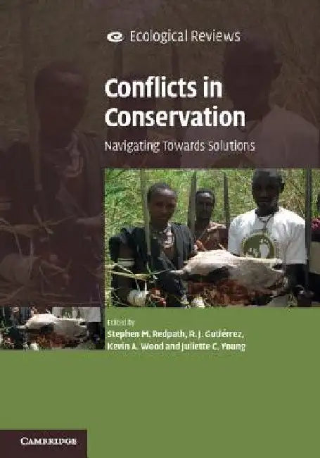 Conflicts in Conservation: Navigating Towards Solutions by Stephen M. Redpath