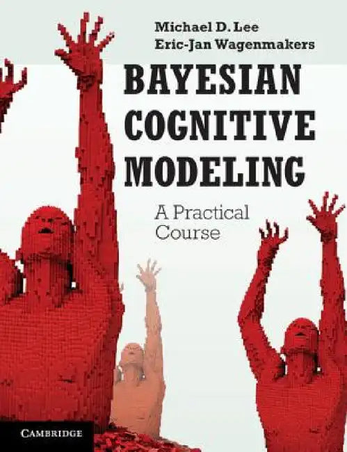 Bayesian Cognitive Modeling by Michael D. Lee, Eric-Jan Wagenmakers