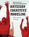 Bayesian Cognitive Modeling by Michael D. Lee, Eric-Jan Wagenmakers