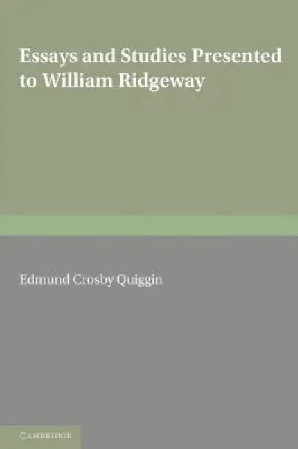 Essays and Studies Presented to William Ridgeway: On His Sixtieth Birthday - 6th August 1913 by E. C. Quiggin