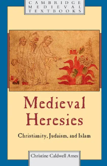 Medieval Heresies by Christine Caldwell Ames