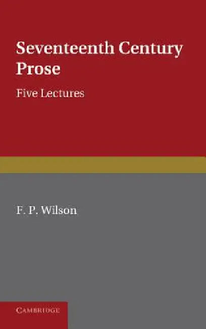 Seventeenth Century Prose by F. P. Wilson