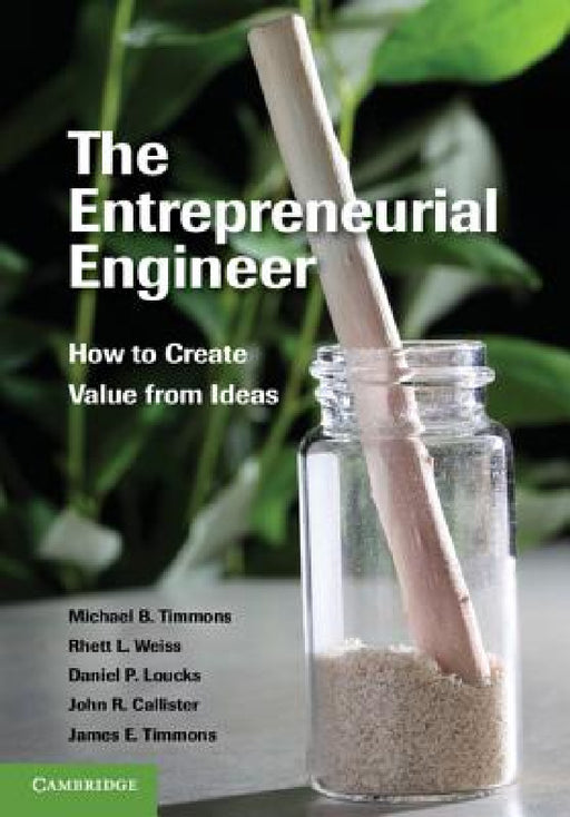 The Entrepreneurial Engineer by Michael B. Timmons, Rhett L. Weiss, John R. Callister