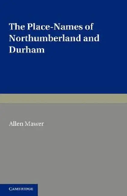 The Place-Names of Northumberland and Durham by Mawer, Allen