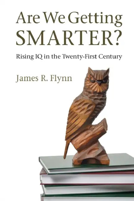 Are We Getting Smarter? by James R. Flynn