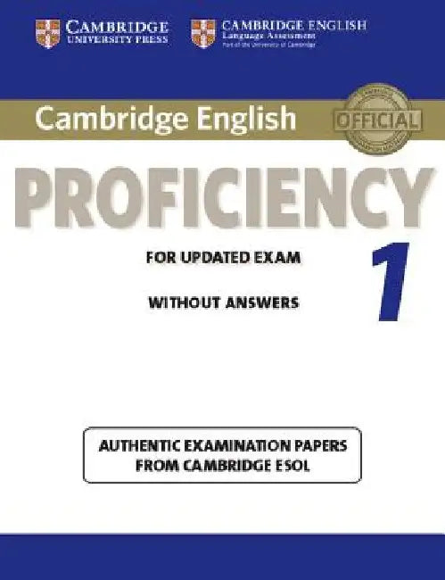 Cambridge English Proficiency 1 for Updated Exam Student's Book Without Answers: Authentic Examination Papers from Cambridge ESOL by University of Cambridge