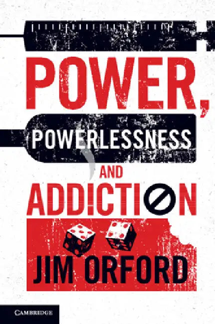 Power, Powerlessness and Addiction by Jim Orford