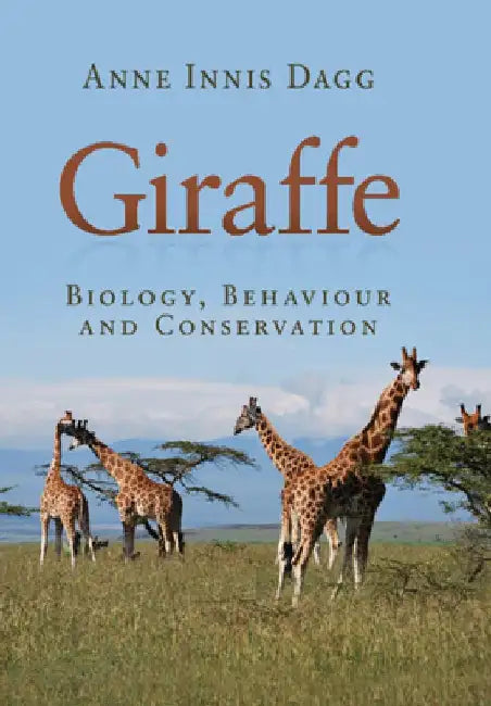 Giraffe: Biology, Behaviour and Conservation by Anne Innis (University of Waterloo, Ontario) Dagg