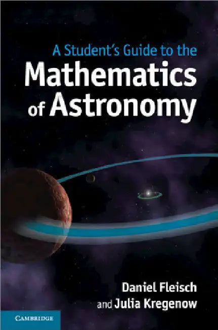 A Student's Guide to the Mathematics of Astronomy by Daniel Fleisch