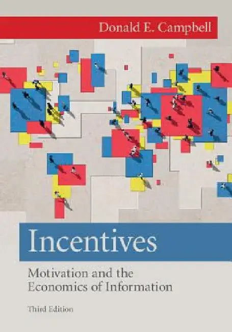 Incentives: Motivation and the Economics of Information by Donald E. Campbell
