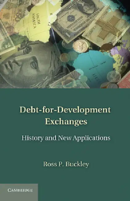 Debt-For-Development Exchanges: History and New Applications by Ross P. Buckley