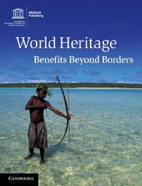 World Heritage: Benefits Beyond Borders by Amareswar Galla