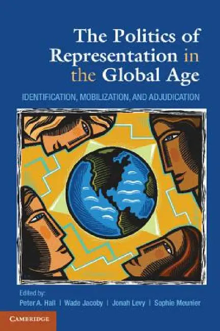 The Politics of Representation in the Global Age by Peter A. Hall, Wade Jacoby, Jonah Levy