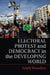 Electoral Protest and Democracy in the Developing World by Emily Beaulieu
