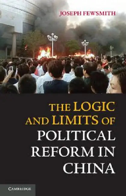 The Logic and Limits of Political Reform in China by Joseph Fewsmith