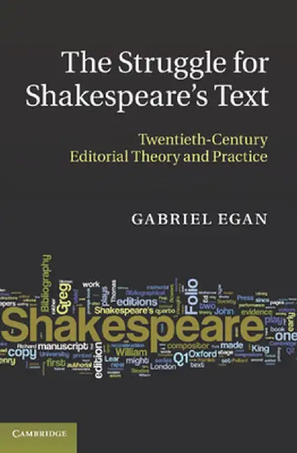 The Struggle for Shakespeare's Text: Twentieth-Century Editorial Theory and Practice by Gabriel Egan