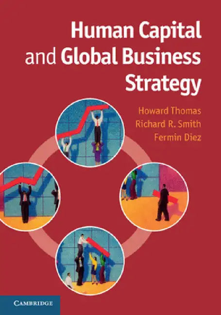 Human Capital and Global Business Strategy by Howard Thomas, Richard R. Smith, Fermin Diez