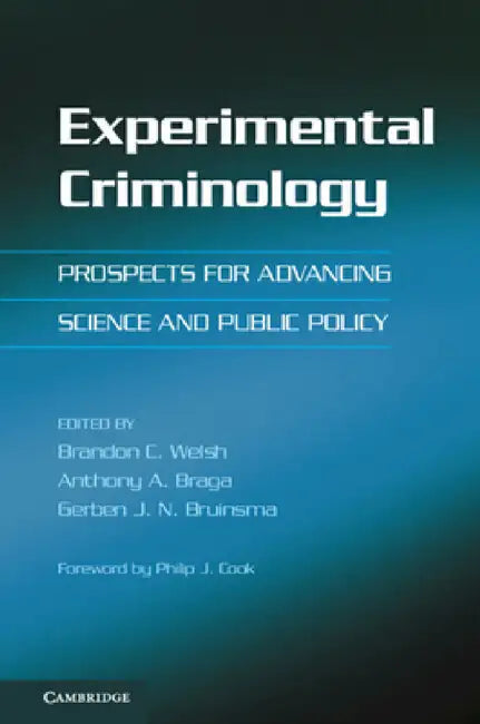 Experimental Criminology by Brandon C. Welsh, Anthony A. Braga, Gerben J. N. Bruinsma