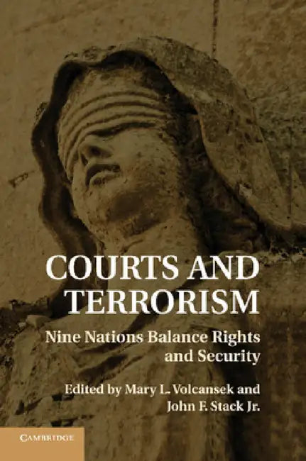 Courts and Terrorism: Nine Nations Balance Rights and Security by Mary L. Volcansek, Jr. Stack John F.